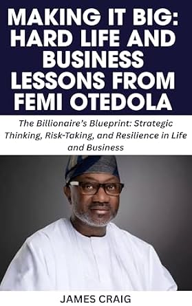 خرید و دانلود نسخه کامل کتاب MAKING IT BIG: HARD LIFE AND BUSINESS LESSONS FROM FEMI OTEDOLA: The Billionaire’s Blueprint: Strategic Thinking, Risk-Taking, and Resilience in Life and Business_6a6f6080527ac.jpeg خرید و دانلود نسخه کامل کتاب MAKING IT BIG: HARD LIFE AND BUSINESS LESSONS FROM FEMI OTEDOLA: The Billionaire’s Blueprint: Strategic Thinking, Risk-Taking, and Resilience in Life and Business
