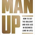 خرید و دانلود نسخه کامل کتاب Man Up: How to Cut the Bullsh!t and Kick @ss in Business (and in Life)