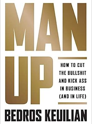 خرید و دانلود نسخه کامل کتاب Man Up: How to Cut the Bullsh!t and Kick @ss in Business (and in Life)