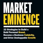 خرید و دانلود نسخه کامل کتاب Market Eminence: 22 Strategies to Build a Bold Personal Brand, Become a Business Celebrity, and Drive Unstoppable Growth