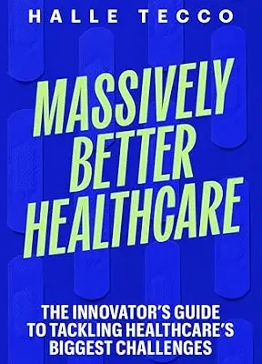 خرید و دانلود نسخه کامل کتاب Massively Better Healthcare: The Innovator’s Guide to Tackling Healthcare’s Biggest Challenges