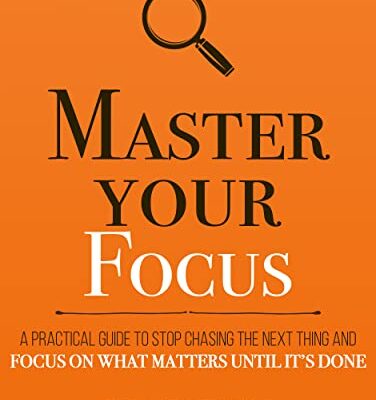 خرید و دانلود نسخه کامل کتاب Master Your Focus: A Practical Guide to Stop Chasing the Next Thing and Focus on What Matters Until It’s Done (Mastery Series Book 3) Kindle Edition