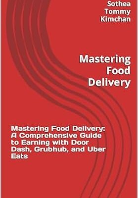 خرید و دانلود نسخه کامل کتاب Mastering Food Delivery: A Comprehensive Guide to Earning with Door Dash, Grubhub, and Uber Eats: Mastering Food Delivery