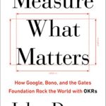 خرید و دانلود نسخه کامل کتاب Measure What Matters: How Google, Bono, and the Gates Foundation Rock the World with OKRs Kindle Edition