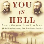 خرید و دانلود نسخه کامل کتاب Meet You in Hell: Andrew Carnegie, Henry Clay Frick, and the Bitter Partnership That Transformed America