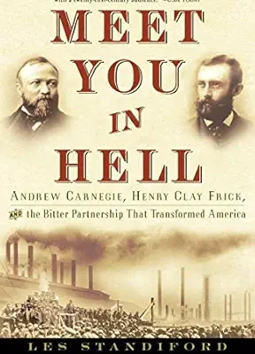 خرید و دانلود نسخه کامل کتاب Meet You in Hell: Andrew Carnegie, Henry Clay Frick, and the Bitter Partnership That Transformed America