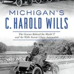 خرید و دانلود نسخه کامل کتاب Michigan’s C. Harold Wills: The Genius Behind the Model T and the Wills Sainte Claire Automobile (Transportation)