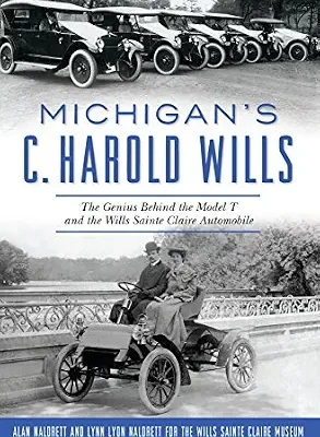 خرید و دانلود نسخه کامل کتاب Michigan’s C. Harold Wills: The Genius Behind the Model T and the Wills Sainte Claire Automobile (Transportation)
