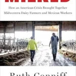 خرید و دانلود نسخه کامل کتاب Milked: How an American Crisis Brought Together Midwestern Dairy Farmers and Mexican Workers