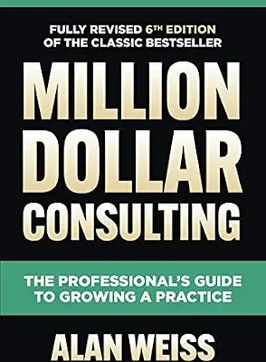 خرید و دانلود نسخه کامل کتاب Million Dollar Consulting, Sixth Edition: The Professional’s Guide to Growing a Practice