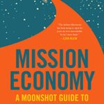 خرید و دانلود نسخه کامل کتاب Mission Economy: A Moonshot Guide to Changing Capitalism Kindle Edition