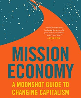 خرید و دانلود نسخه کامل کتاب Mission Economy: A Moonshot Guide to Changing Capitalism Kindle Edition