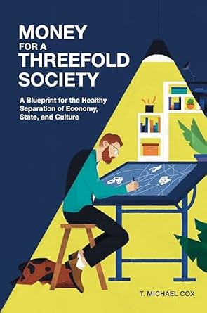 خرید و دانلود نسخه کامل کتاب Money for a Threefold Society: A Blueprint for the Healthy Separation of Economy, State, and Culture_6a70d2f6a9921.jpeg خرید و دانلود نسخه کامل کتاب Money for a Threefold Society: A Blueprint for the Healthy Separation of Economy, State, and Culture