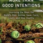 خرید و دانلود نسخه کامل کتاب More Than Good Intentions: Improving the Ways the World’s Poor Borrow, Save, Farm, Learn, and Stay Healthy