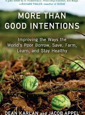 خرید و دانلود نسخه کامل کتاب More Than Good Intentions: Improving the Ways the World’s Poor Borrow, Save, Farm, Learn, and Stay Healthy