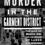 خرید و دانلود نسخه کامل کتاب Murder in the Garment District: The Grip of Organized Crime and the Decline of Labor in the United States