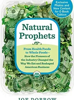 خرید و دانلود نسخه کامل کتاب Natural Prophets: From Health Foods to Whole Foods–How the Pioneers of the Industry Changed the Way We Eat and Reshaped American Business