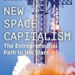 خرید و دانلود نسخه کامل کتاب New Space Capitalism: The Entrepreneurial Path to the Stars
