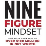 خرید و دانلود نسخه کامل کتاب Nine-Figure Mindset: How to Go from Zero to Over $100 Million in Net Worth