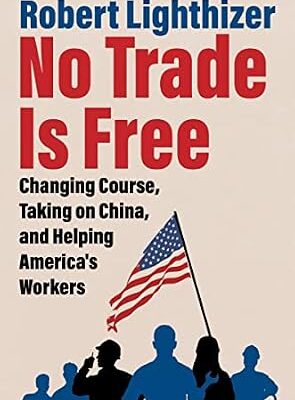 خرید و دانلود نسخه کامل کتاب No Trade Is Free: Changing Course, Taking on China, and Helping America’s Workers
