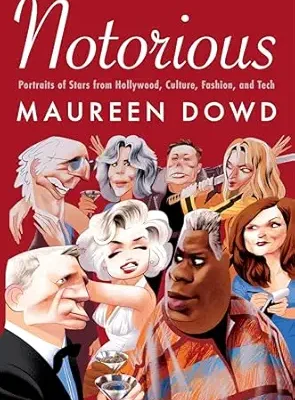 خرید و دانلود نسخه کامل کتاب Notorious: Portraits of Stars from Hollywood, Culture, Fashion, and Tech – Gossipy Celebrity Profiles by Pulitzer Prize Winner Maureen Dowd