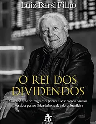 خرید و دانلود نسخه کامل کتاب O rei dos dividendos: A saga do filho de imigrantes pobres que se tornou o maior investidor pessoa física da bolsa de valores brasileira (Portuguese Edition)