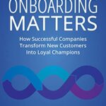 خرید و دانلود نسخه کامل کتاب Onboarding Matters: How Successful Companies Transform New Customers Into Loyal Champions Kindle Edition