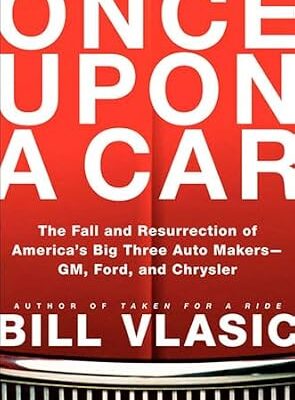 خرید و دانلود نسخه کامل کتاب Once Upon a Car: The Fall and Resurrection of America’s Big Three Automakers—GM, Ford, and Chrysler