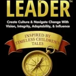 خرید و دانلود نسخه کامل کتاب Once Upon A Leader: Create Culture & Navigate Change With Vision, Integrity, Adaptability, & Influence