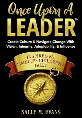 خرید و دانلود نسخه کامل کتاب Once Upon A Leader: Create Culture & Navigate Change With Vision, Integrity, Adaptability, & Influence