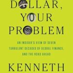 خرید و دانلود نسخه کامل کتاب Our Dollar, Your Problem: An Insider’s View of Seven Turbulent Decades of Global Finance, and the Road Ahead (The Henry L. Stimson Lectures Series)