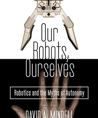 خرید و دانلود نسخه کامل کتاب Our Robots, Ourselves: Robotics and the Myths of Autonomy Kindle Edition