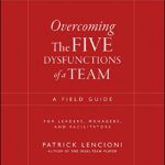 خرید و دانلود نسخه کامل کتاب Overcoming the Five Dysfunctions of a Team: A Field Guide for Leaders, Managers, and Facilitators (J-B Lencioni Series Book 44) Kindle Edition