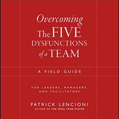خرید و دانلود نسخه کامل کتاب Overcoming the Five Dysfunctions of a Team: A Field Guide for Leaders, Managers, and Facilitators (J-B Lencioni Series Book 44) Kindle Edition
