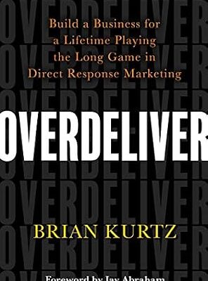 خرید و دانلود نسخه کامل کتاب Overdeliver: Build a Business for a Lifetime Playing the Long Game in Direct Response Marketing