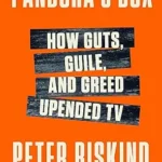 خرید و دانلود نسخه کامل کتاب Pandora’s Box: How Guts, Guile, and Greed Upended TV