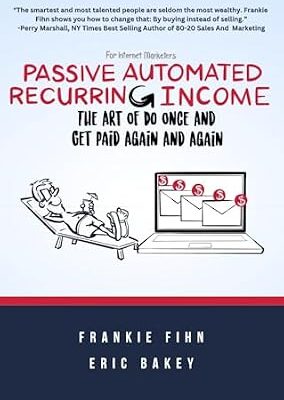 خرید و دانلود نسخه کامل کتاب Passive Automated Recurring Income: The Art Of Do Once And Get Paid Again And Again