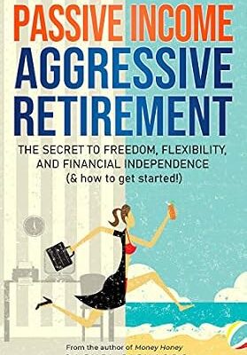 خرید و دانلود نسخه کامل کتاب Passive Income, Aggressive Retirement: The Secret to Freedom, Flexibility, and Financial Independence (& how to get started!)