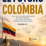 خرید و دانلود نسخه کامل کتاب PERSPECTIVA DE UN COREANO SOBRE EL FUTURO DE COLOMBIA: EN LA ERA DE LA RECONFIGURACIÓN DEL ORDEN MUNDIAL, ¿CÓMO PUEDE APROVECHAR COLOMBIA ESTA OPORTUNIDAD? (Spanish Edition)