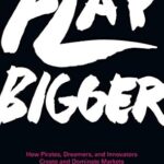 خرید و دانلود نسخه کامل کتاب Play Bigger: How Pirates, Dreamers, and Innovators Create and Dominate Markets