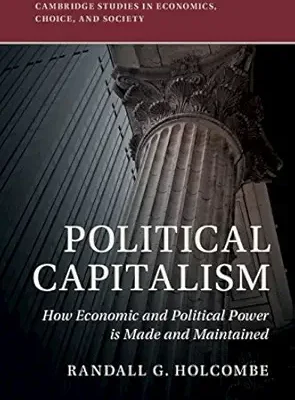 خرید و دانلود نسخه کامل کتاب Political Capitalism: How Economic and Political Power Is Made and Maintained (Cambridge Studies in Economics, Choice, and Society)