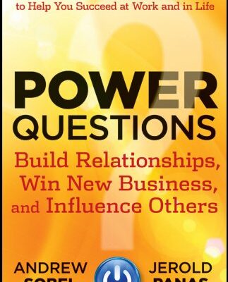 خرید و دانلود نسخه کامل کتاب Power Questions: Build Relationships, Win New Business, and Influence Others Kindle Edition