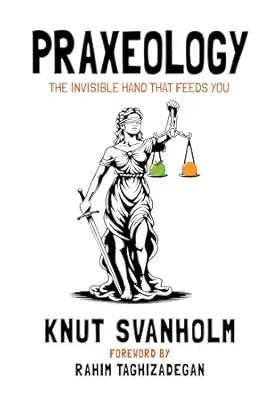 خرید و دانلود نسخه کامل کتاب Praxeology: The Invisible Hand that Feeds You