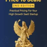 خرید و دانلود نسخه کامل کتاب Price To Scale: Practical Pricing For Your High Growth SaaS Startup (2nd edition)