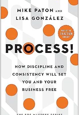خرید و دانلود نسخه کامل کتاب Process!: How Discipline and Consistency Will Set You and Your Business Free (The EOS Mastery Series)