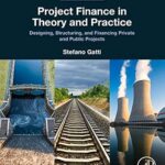 خرید و دانلود نسخه کامل کتاب Project Finance in Theory and Practice: Designing, Structuring, and Financing Private and Public Projects