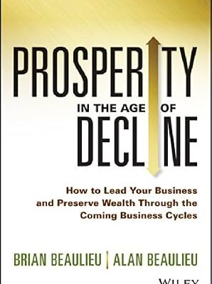 خرید و دانلود نسخه کامل کتاب Prosperity in The Age of Decline: How to Lead Your Business and Preserve Wealth Through the Coming Business Cycles