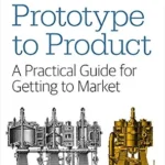 خرید و دانلود نسخه کامل کتاب Prototype to Product: A Practical Guide for Getting to Market