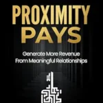 خرید و دانلود نسخه کامل کتاب Proximity Pays: Generate More Revenue From Meaningful Relationships