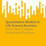 خرید و دانلود نسخه کامل کتاب Quantitative Models in Life Science Business: From Value Creation to Business Processes (SpringerBriefs in Economics)
